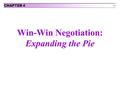 4-1 Win-Win Negotiation: Expanding the Pie CHAPTER 4.