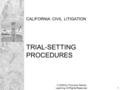 © 2005 by Thomson Delmar Learning. All Rights Reserved.1 CALIFORNIA CIVIL LITIGATION TRIAL-SETTING PROCEDURES.