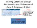 Leaving Certificate Biology Hormonal control in Menstrual Cycle & Pregnancy 1 iQuiz SECOND Press the F5 Key to Begin, Then click on this Blue Box FIRST.