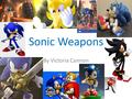 Sonic Weapons By Victoria Cannon. Brief History Since the dawn of time, man has used sound to ward off and strike fear into the hearts of enemies. The.