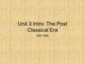 Unit 3 Intro: The Post Classical Era 500-1000. Byzantium 330-1453 Byzantine: Long-lasting empire centered at Constantinople; it grew out of the end.