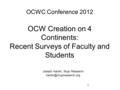 OCWC Conference 2012 OCW Creation on 4 Continents: Recent Surveys of Faculty and Students Joseph Hardin, Mujo Research 1.