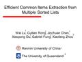 Efficient Common Items Extraction from Multiple Sorted Lists Wei Lu, Cuitian Rong, Jinchuan Chen, Xiaoyong Du, Gabriel Fung, Xiaofang Zhou Renmin University.