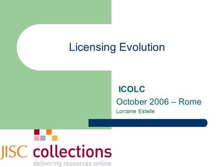 Licensing Evolution ICOLC October 2006 – Rome Lorraine Estelle.