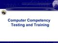 Computer Competency Testing and Training. Competency Placement Testing 1.One in three students will attempt a basic skills course in their academic career.