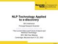 GTRI.ppt-1 NLP Technology Applied to e-discovery Bill Underwood Principal Research Scientist “The Current Status and.