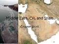 Middle East, Oil, and Islam Chapter 23.3-5. Jordan Struggle Independence 1946 Annexed West Bank 1948 – 1/3 of GDP in 60’s – Lost to Israel in 1967 Palestinian.