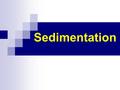 Sedimentation.