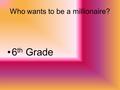 Who wants to be a millionaire? 6 th Grade. Define trade. Trade is the exchange of goods between people.