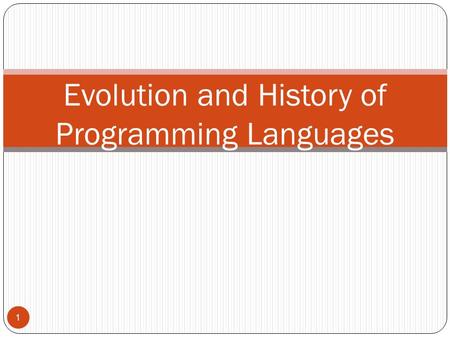 Evolution and History of Programming Languages 1.