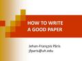 HOW TO WRITE A GOOD PAPER Jehan-François Pâris