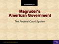 Presentation Pro © 2001 by Prentice Hall, Inc. Magruder’s American Government The Federal Court System.