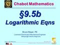 MTH55_Lec-65_Fa08_sec_9-5b_Logarithmic_Eqns.ppt 1 Bruce Mayer, PE Chabot College Mathematics Bruce Mayer, PE Licensed Electrical.