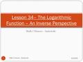 Math 2 Honors - Santowski Lesson 34– The Logarithmic Function – An Inverse Perspective 6/3/2016 1 Math 2 Honors - Santowski.