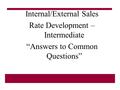 Internal/External Sales Rate Development – Intermediate “Answers to Common Questions”