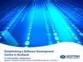 Establishing a Software Development Centre in Scotland A cost-quality comparison (Based on information from the Financial Times fDi Benchmark tool – June.