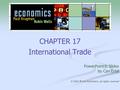 CHAPTER 17 International Trade PowerPoint® Slides by Can Erbil © 2004 Worth Publishers, all rights reserved.