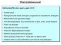 Hallmarks of the teen years, ages 13-19: Growth spurt Rising hormonal levels (estrogen, progesterone, testosterone, androgen) Menstruation and ejaculation.