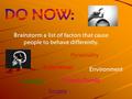 Brainstorm a list of factors that cause people to behave differently. Personality Experiences Heredity Environment Friends/Family Society.