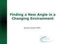 Finding a New Angle in a Changing Environment Wouter Rutten NVPI.