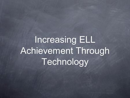 Increasing ELL Achievement Through Technology. Talking Points The use of technology for ELL students can: Use of ebooks, texting, blogging, wikis can.