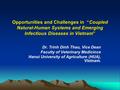 Opportunities and Challenges in “Coupled Natural-Human Systems and Emerging Infectious Diseases in Vietnam” Dr. Trinh Dinh Thau, Vice Dean Faculty of Veterinary.