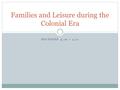 SECTIONS 4.10 + 4.11 Families and Leisure during the Colonial Era.