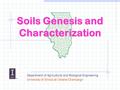 Soils Genesis and Characterization Department of Agricultural and Biological Engineering University of Illinois at Urbana-Champaign.