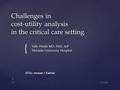 { Challenges in cost-utility analysis in the critical care setting Ville Pettilä MD, PhD, A/P Helsinki University Hospital 23.9.2011 1 VP SFAI- veckan.