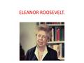 ELEANOR ROOSEVELT.. A member of the Roosevelt and Livingston families, Eleanor had an unhappy childhood, suffering the deaths of both parents and one.