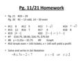 Pg. 11/21 Homework Pg. 21 #20 – 29 Pg. 30 #1 – 13 odd, 14 – 30 even #11 8#12 5#13 #14 #15 12#16 7#174#18 8 #19#20 #7-$10.75, $8.00, $26.75, $70.50 #8y.