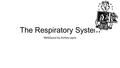 The Respiratory System WebQuest by Ashley Layne. Introduction The Respiratory System is one the many organ systems in the body. Whether you realize or.