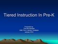 Tiered Instruction In Pre-K Presented by: Tina McClanahan CMS Pre-k Literacy Facilitator January 2010.