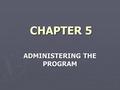 CHAPTER 5 ADMINISTERING THE PROGRAM. BOARD OF EDUCATION RESPONSIBILITIES Public Opinion Is An Intangible, But Powerful, Force In America Public Opinion.