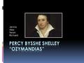 Jenna Alex Teran Richard. Shelley’s Life  Born August 4, 1792, at Field Place, near Horsham, Sussex, England  He attended Eton College for six years.