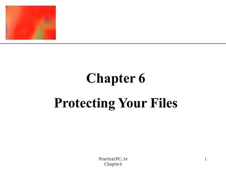 XP Practical PC, 3e Chapter 6 1 Protecting Your Files.