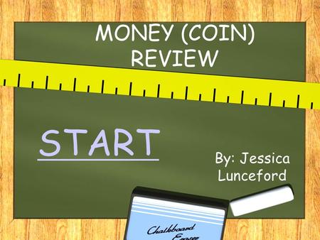 MONEY (COIN) REVIEW By: Jessica Lunceford START. Click the coins for a sing-along review. Once the song is finished return to this page. Click here to.