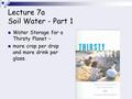 Lecture 7a Soil Water - Part 1 Water Storage for a Thirsty Planet – more crop per drop and more drink per glass.