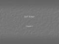 Soil Water Chapter 5. Chapter 5 Outline I. General Properties of Water II. Capillary Action III. Energy Concepts IV. Flow of Water V. Specific Examples.
