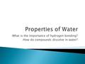 What is the importance of hydrogen bonding? How do compounds dissolve in water?