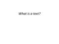 What is a text?. A text is a sequence of paragraphs that represents an extended unit of speech.