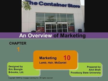 Copyright ©2009 by Cengage Learning Inc. All rights reserved 1 Designed by Eric Brengle B-books, Ltd. CHAPTER 1 An Overview of Marketing Prepared by Amit.