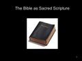 1 The Bible as Sacred Scripture. 2 Views on Biblical Inspiration/Revelation.