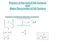 Thompson’s experiment (discovery of electron) + - V + - Physics at the end of XIX Century and Major Discoveries of XX Century.