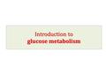 Introduction to glucose metabolism