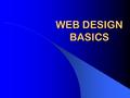 WEB DESIGN BASICS. Before You Begin Who are you talking to? – Defining your audience Where do you ultimately want to end up? – Design for the future How.