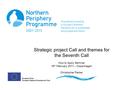 Strategic project Call and themes for the Seventh Call How to Apply Seminar 16 th February 2011 – Copenhagen Christopher Parker.