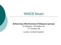 WACS forum Enhancing effectiveness of Diaspora groups Dr Banjoko- AfricaRecruit 7 th October 08 London United Kingdom.