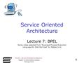 95-843: Service Oriented Architecture 1 Master of Information System Management Service Oriented Architecture Lecture 7: BPEL Some notes selected from.