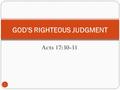 Acts 17:30-31 GOD'S RIGHTEOUS JUDGMENT 1. Acts 17:30-31 2 “30 And the times of this ignorance God winked at; but now commandeth all men every where to.